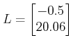 $\displaystyle L = \begin{bmatrix}-0.5 \\ 20.06 \end{bmatrix}$