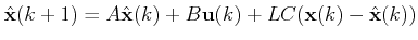 $\displaystyle \hat{\mathbf{x}}(k+1)=A\hat{\mathbf{x}}(k)+B\mathbf{u}(k)+LC(\mathbf{x}(k)-\hat{\mathbf{x}}(k)) $