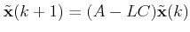 $\displaystyle \tilde{\mathbf{x}}(k+1)= (A-LC) \tilde{\mathbf{x}}(k) $