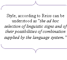 Double Brace: Style, according to Reiss can be understood as “the ad hoc selection of linguistic signs and of their possibilities of combination supplied by the language system.”