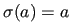 $ \sigma(a)=a$