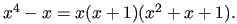 $ x^4-x=x(x+1)(x^2+x+1).$
