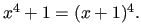 $ x^4+1=(x+1)^4.$