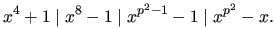$\displaystyle x^4 +1 \mid x^8-1 \mid x^{p^2-1}-1 \mid x^{p^2}-x.$