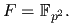 $ F=\mathbb{F}_{p^2}.$