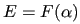 $ E = F(\alpha)$