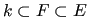 $ k \subset F \subset E$