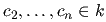 $ c_{2}, \ldots, c_{n} \in k$