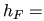 $ h_{F} =$