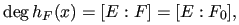 $ \deg h_F(x)=[E : F]= [E : F_{0}], $