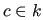 $ c \in k$
