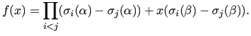 % latex2html id marker 16940
$\displaystyle f(x) = \prod_{i < j}
(\sigma_{i}(\alpha) - \sigma_{j}(\alpha)) + x(\sigma_{i}(\beta) -
\sigma_{j}(\beta)).$