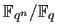 $ \mathbb{F}_{q^n}/\mathbb{F}_q$