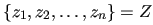 $ \{z_{1},z_{2}, \ldots ,z_{n}\} = Z$