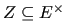 $ Z \subseteq
E^{\times}$