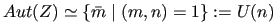 $ Aut(Z) \simeq \{\bar{m} \mid (m,n) = 1\}:=U(n)$