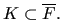 $ K \subset \overline {F}.$