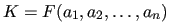 $ K=F(a_1,a_2, \ldots,a_n)$