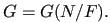 $ G=G(N/F).$