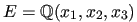 $ E=\mathbb{Q}(x_1,x_2,x_3)$