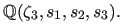 $ \mathbb{Q}(\zeta_3, s_1,s_2,s_3).$