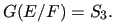 $ G(E/F)=S_3.$