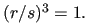 $ (r/s)^3=1.$