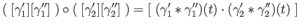 $\displaystyle (\;[\gamma_1^\prime][ \gamma_1^{\prime \prime}]\;) \circ (\; [\ga...
...\prime \prime})(t) \cdot (\gamma_2^\prime \ast \gamma_2^{\prime \prime})(t)\;]
$
