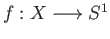 $ f : X \longrightarrow S^1$
