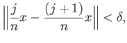 $\displaystyle \Big\Vert\frac{j}{n}x - \frac{(j+1)}{n}x\Big\Vert < \delta,
$