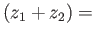 $ (z_1+z_2) =$