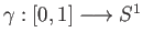 $ \gamma : [0,1] \longrightarrow S^1$