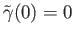 $ {\tilde \gamma}(0) = 0$