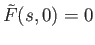 $ \tilde{F}(s,0)=0$