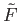 $ {\tilde F}$