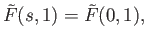 $\displaystyle {\tilde F}(s,1) = {\tilde F}(0,1),$