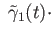 $\displaystyle \;{\tilde \gamma_1}(t) \cdot$