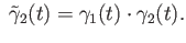 $\displaystyle \;{\tilde\gamma_2}(t)
= \gamma_1(t) \cdot \gamma_2(t).
$