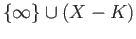 $ \{\infty\}\cup(X-K)$