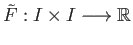 $ {\tilde F} : I \times I \longrightarrow \mathbb{R}$