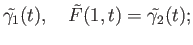 $\displaystyle \tilde{\gamma_1}(t),\quad \tilde{F}(1,t) = \tilde{\gamma_2}(t);$