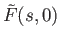 $\displaystyle \tilde{F}(s,0)$