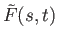 $\displaystyle \tilde{F}(s,t)
$