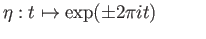 $\displaystyle \eta : t\mapsto \exp(\pm 2\pi it) \eqno(12.4)
$