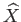 $ \widehat{X}$
