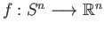 $ f: S^n \longrightarrow \mathbb{R}^n$