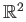 $ \mathbb{R}^2$