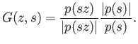 $\displaystyle G(z, s) = \frac{p(sz)}{\vert p(sz)\vert}\frac{\vert p(s)\vert}{p(s)}.
$