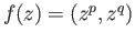 $ f(z) = (z^p, z^q)$