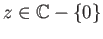 $ z\in \mathbb{C} -\{0\}$